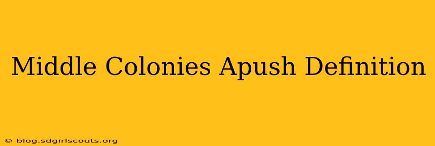Middle Colonies Apush Definition