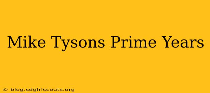 Mike Tysons Prime Years