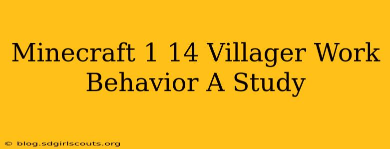 Minecraft 1 14 Villager Work Behavior A Study