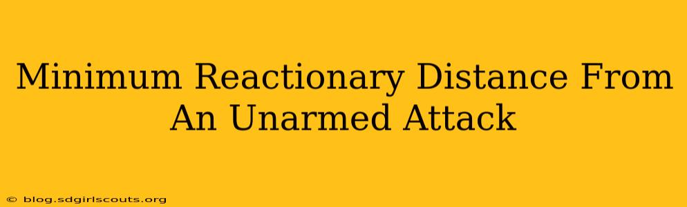 Minimum Reactionary Distance From An Unarmed Attack