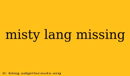 misty lang missing