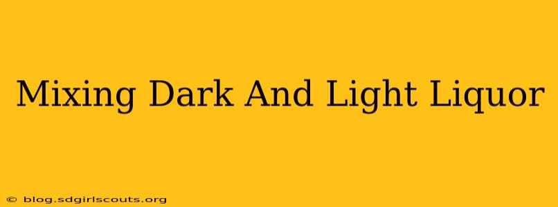 Mixing Dark And Light Liquor