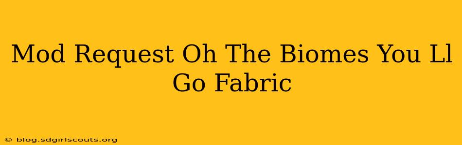 Mod Request Oh The Biomes You Ll Go Fabric