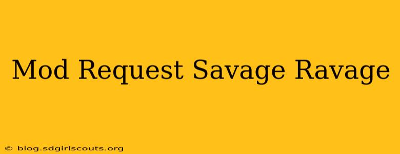 Mod Request Savage Ravage