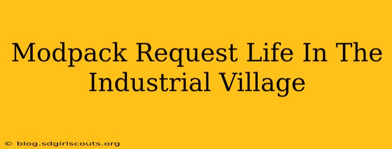 Modpack Request Life In The Industrial Village