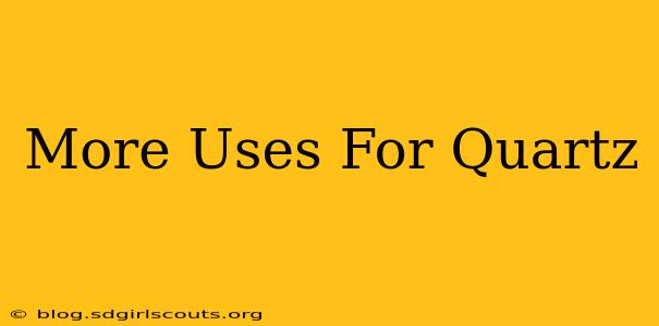 More Uses For Quartz