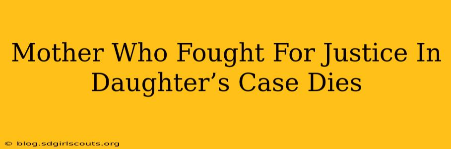 Mother Who Fought For Justice In Daughter’s Case Dies