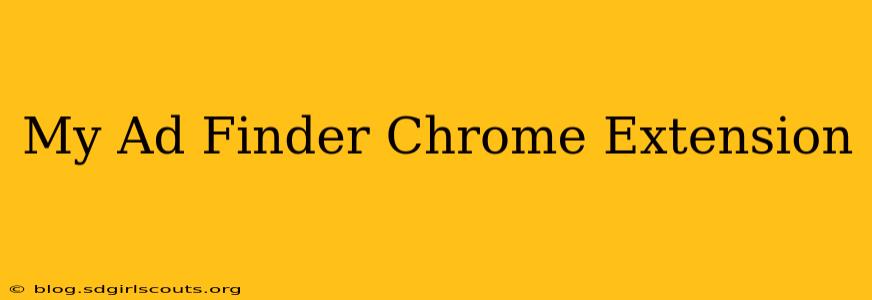 My Ad Finder Chrome Extension