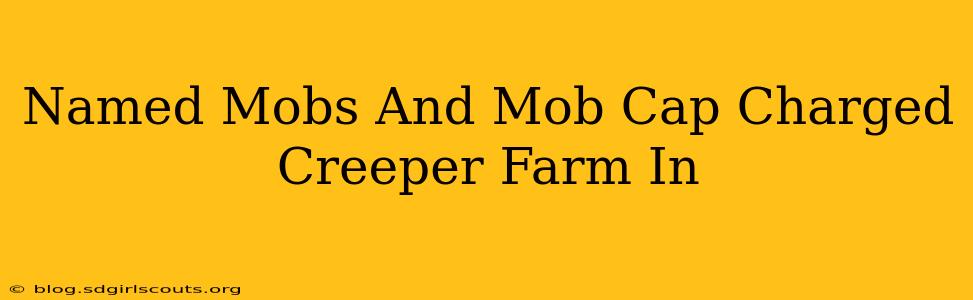 Named Mobs And Mob Cap Charged Creeper Farm In