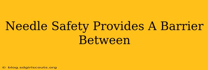 Needle Safety Provides A Barrier Between