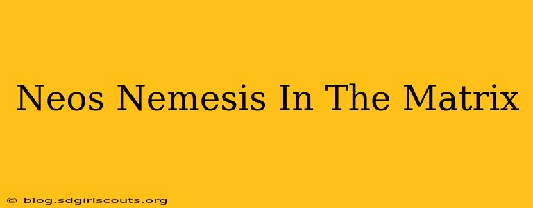 Neos Nemesis In The Matrix