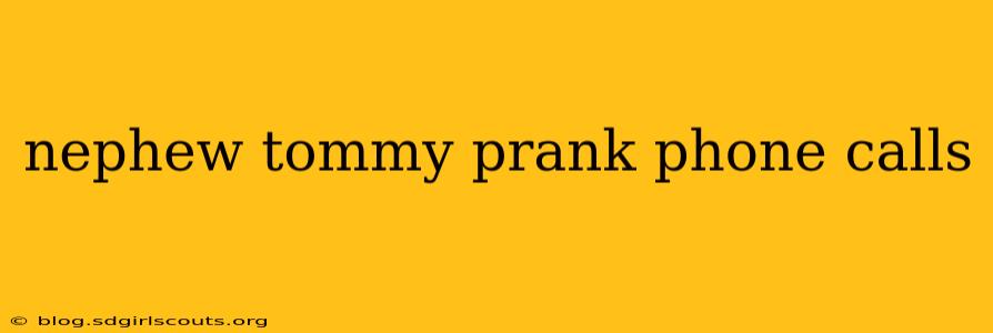 nephew tommy prank phone calls