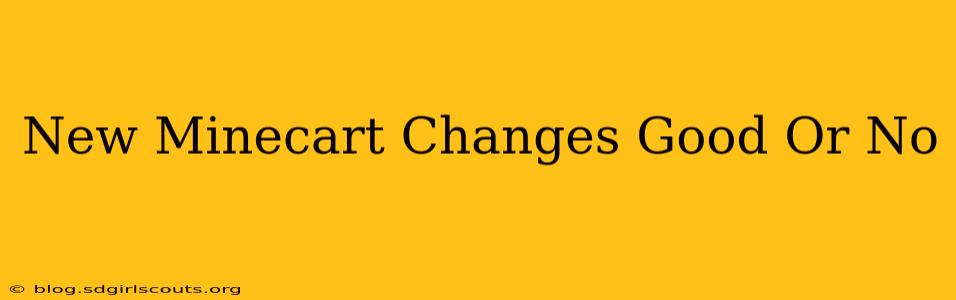 New Minecart Changes Good Or No