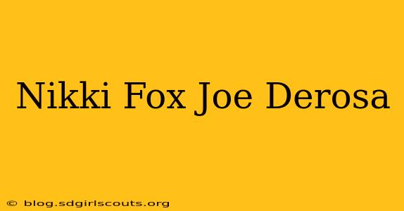 Nikki Fox Joe Derosa