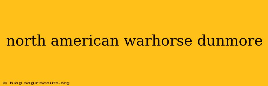 north american warhorse dunmore