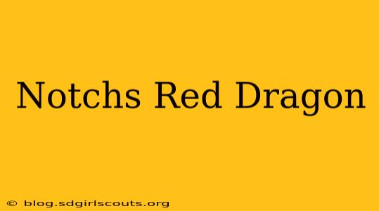 Notchs Red Dragon