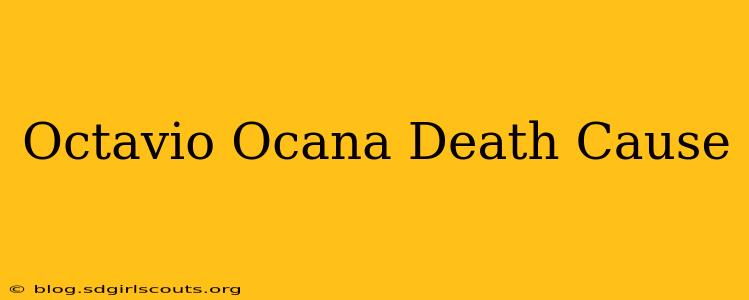 Octavio Ocana Death Cause