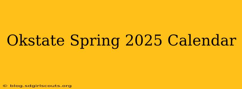 Okstate Spring 2025 Calendar