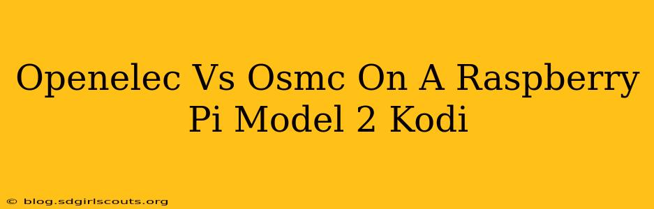 Openelec Vs Osmc On A Raspberry Pi Model 2 Kodi