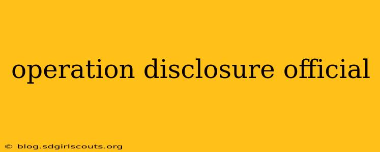 operation disclosure official
