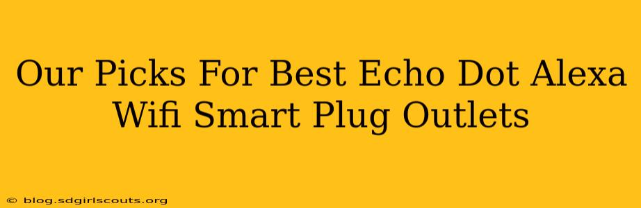 Our Picks For Best Echo Dot Alexa Wifi Smart Plug Outlets