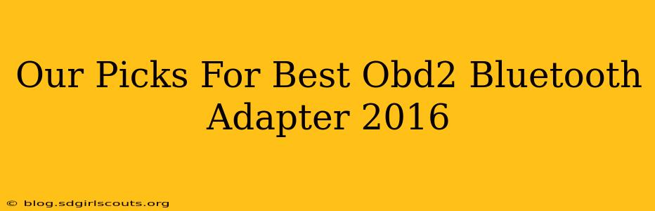 Our Picks For Best Obd2 Bluetooth Adapter 2016
