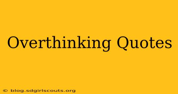 Overthinking Quotes