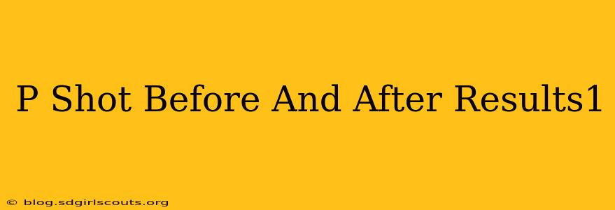 P Shot Before And After Results1