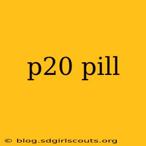 p20 pill