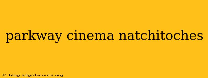 parkway cinema natchitoches