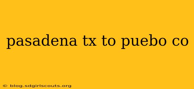 pasadena tx to puebo co