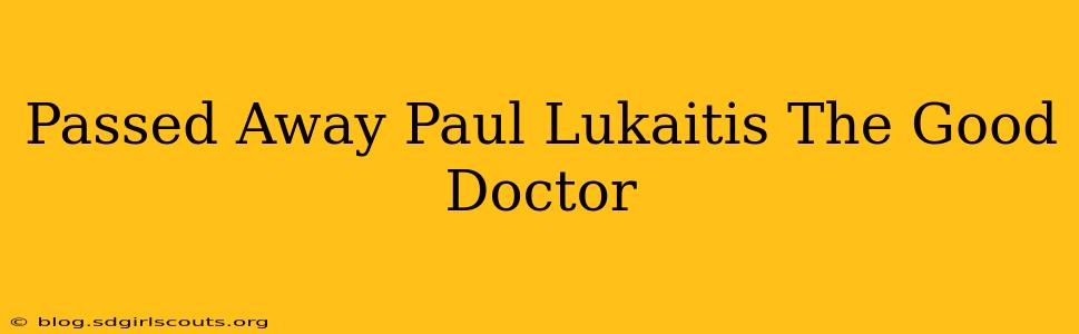 Passed Away Paul Lukaitis The Good Doctor