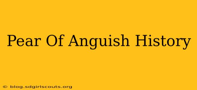 Pear Of Anguish History