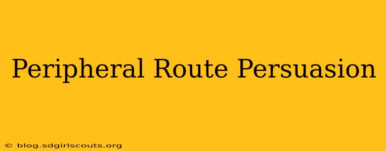 Peripheral Route Persuasion