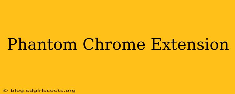 Phantom Chrome Extension