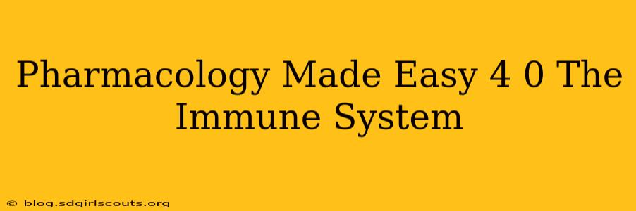 Pharmacology Made Easy 4 0 The Immune System