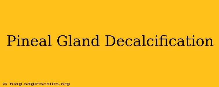 Pineal Gland Decalcification