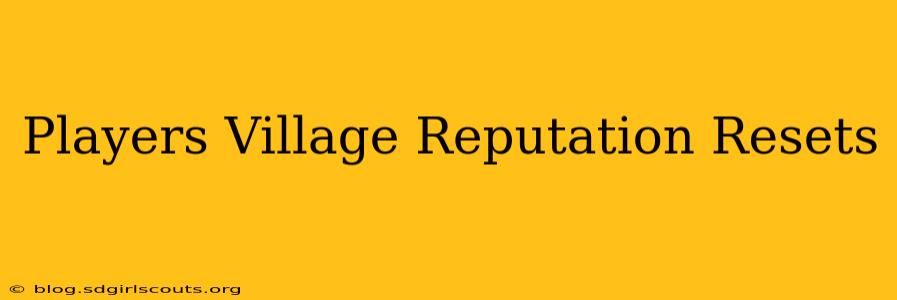 Players Village Reputation Resets