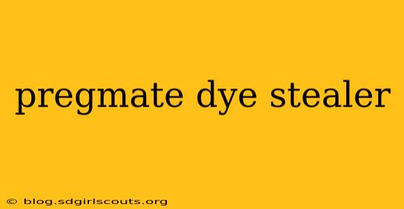 pregmate dye stealer