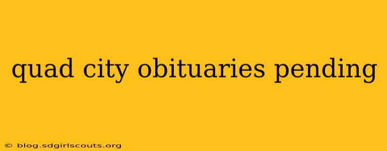 quad city obituaries pending