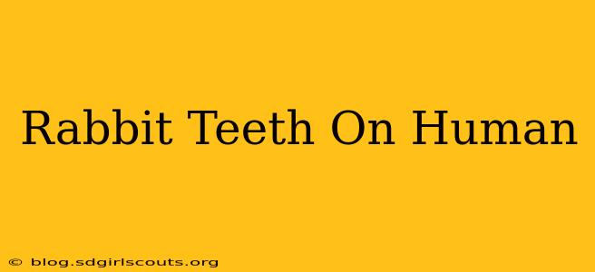 Rabbit Teeth On Human