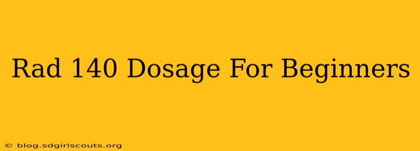 Rad 140 Dosage For Beginners