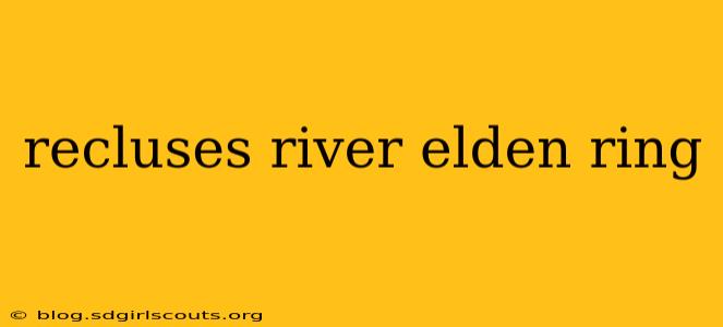recluses river elden ring