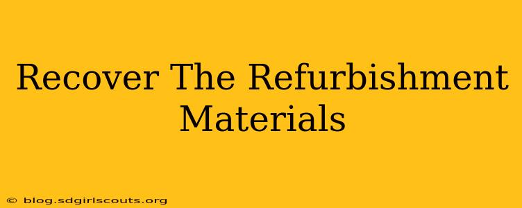 Recover The Refurbishment Materials