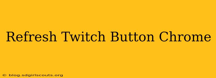 Refresh Twitch Button Chrome
