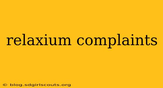 relaxium complaints