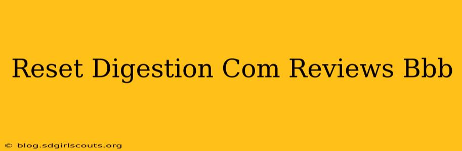 Reset Digestion Com Reviews Bbb