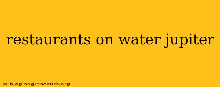 restaurants on water jupiter