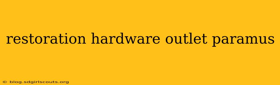 restoration hardware outlet paramus