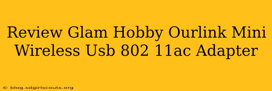 Review Glam Hobby Ourlink Mini Wireless Usb 802 11ac Adapter